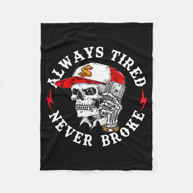 Always Tired Never Broke Funny Skull (on Back)  Fleece Blanket (Front)