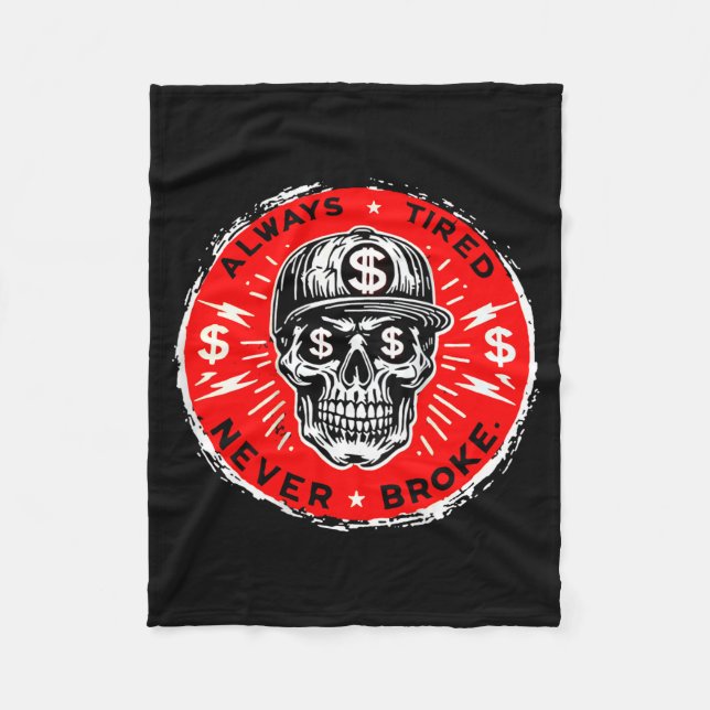 Always Tired Never Broke Funny Skull (on Back)  Fleece Blanket (Front)