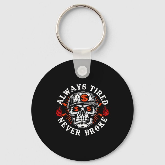 Always Tired Never Broke Funny Skull (on Back)  Key Ring (Front)