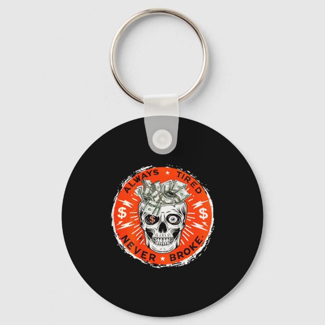 Always Tired Never Broke Funny Skull (on Back)  Key Ring (Front)
