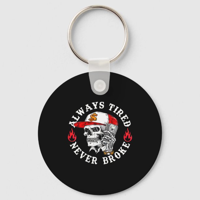 Always Tired Never Broke Funny Skull (on Back)  Key Ring (Front)