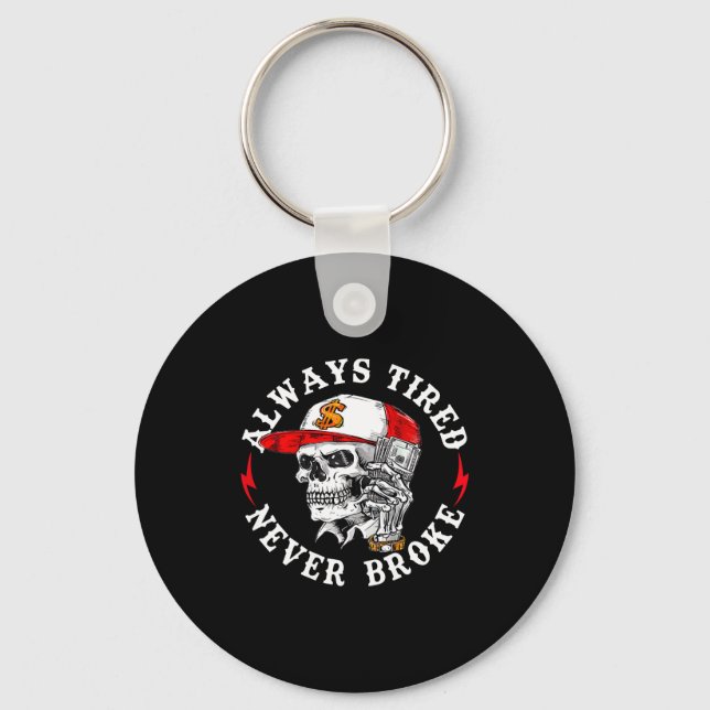 Always Tired Never Broke Funny Skull (on Back)  Key Ring (Front)