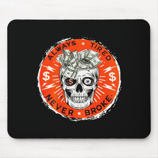 Always Tired Never Broke Funny Skull (on Back)  Mouse Pad (Front)