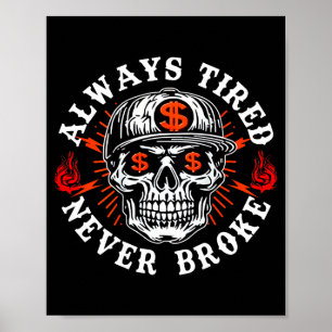 Always Tired Never Broke Funny Skull (on Back)  Poster