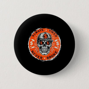 Always Tired Never Broke Skull (on Back) 6 Cm Round Badge