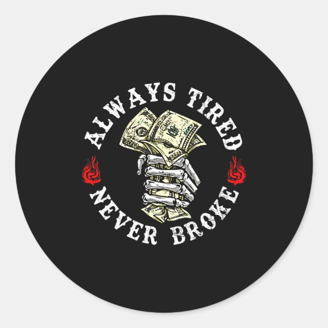 Always Tired Never Broke Skull (on Back)  Classic Round Sticker (Front)