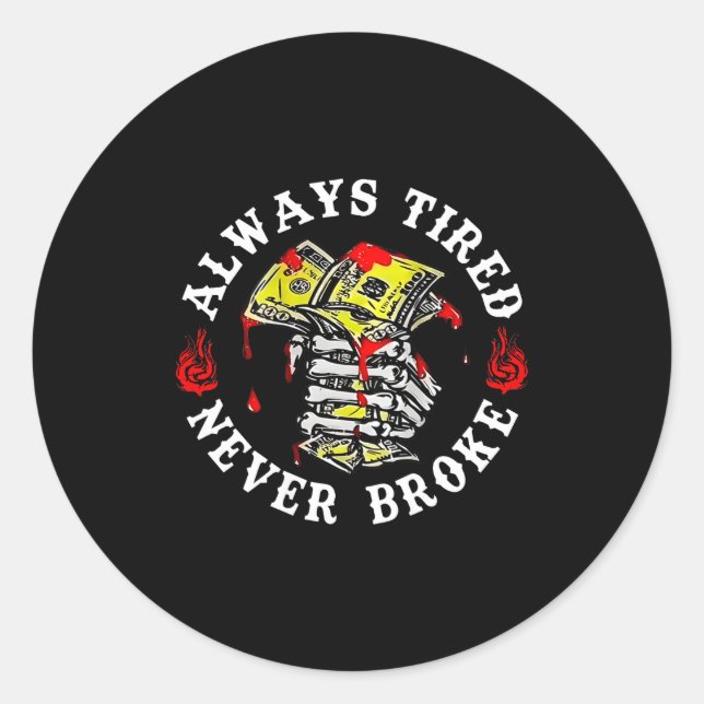 Always Tired Never Broke Skull (on Back)  Classic Round Sticker (Front)