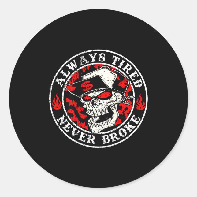 Always Tired Never Broke Skull (on Back)  Classic Round Sticker (Front)