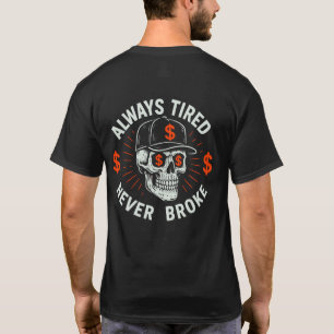 Always Tired Never Broke Skull (On Back) Hustle T-Shirt