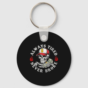 Always Tired Never Broke Skull (on Back) Key Ring