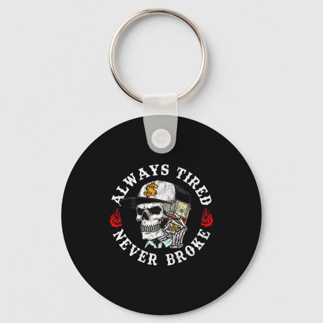 Always Tired Never Broke Skull (on Back)  Key Ring (Front)