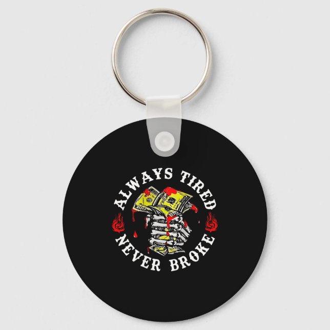 Always Tired Never Broke Skull (on Back)  Key Ring (Front)