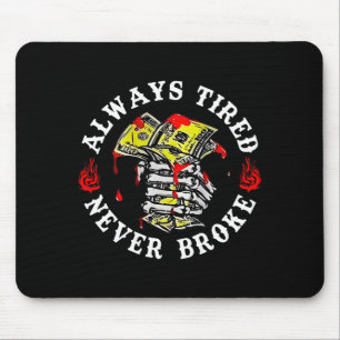 Always Tired Never Broke Skull (on Back)  Mouse Pad