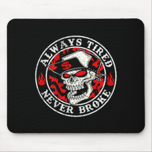 Always Tired Never Broke Skull (on Back)  Mouse Pad
