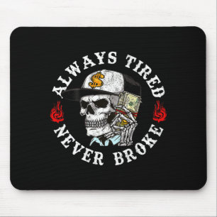 Always Tired Never Broke Skull (on Back)  Mouse Pad