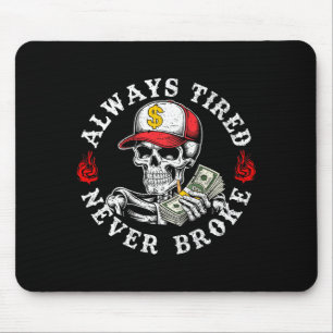 Always Tired Never Broke Skull (on Back)  Mouse Pad