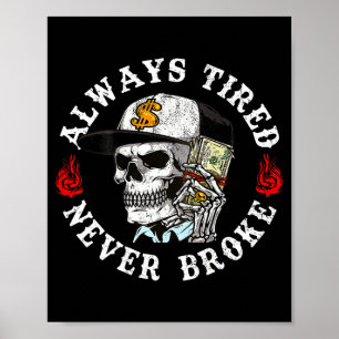 Always Tired Never Broke Skull (on Back)  Poster