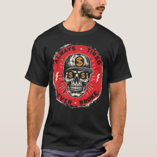 Always Tired Never Broke Skull (On Back) T-Shirt