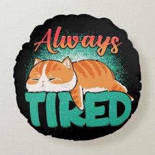 Always tired round cushion