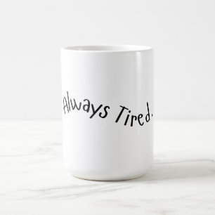 Always Tired - Wavy Text Coffee Mug