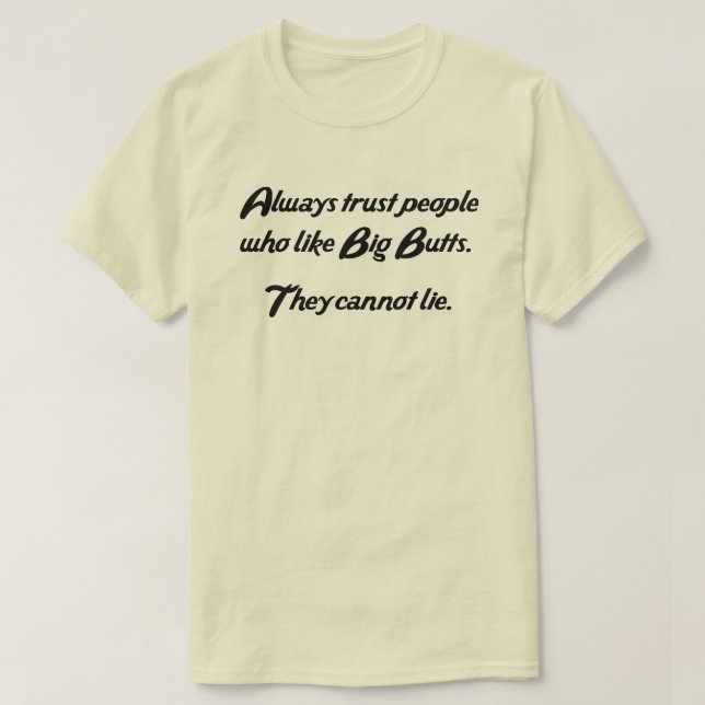 ALWAYS TRUST PEOPLE WHO LIKE BIG BUTTS T-Shirt (Design Front)