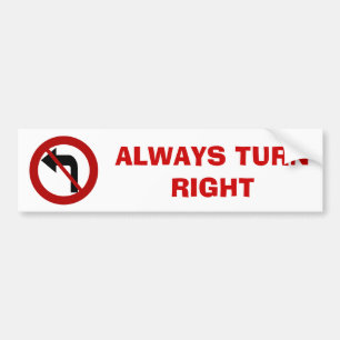 ALWAYS TURN  RIGHT Bumper Sticker