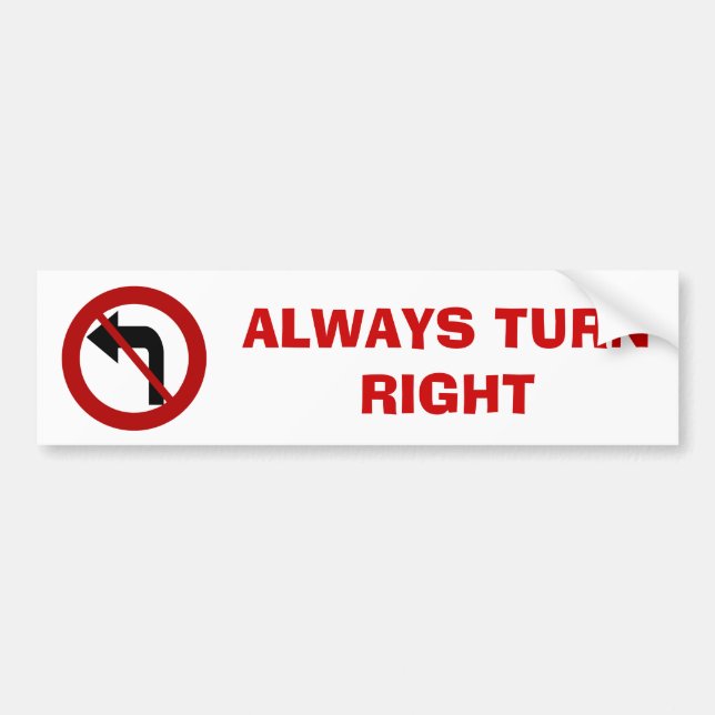 ALWAYS TURN  RIGHT Bumper Sticker (Front)