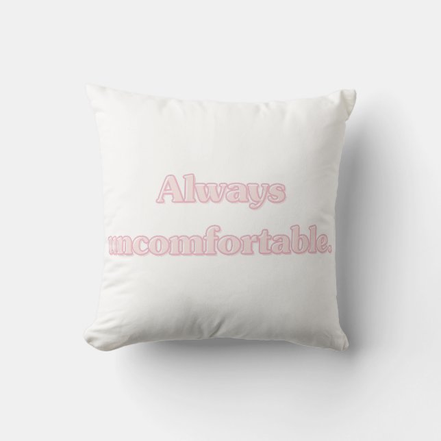 Always Uncomfortable Relatable Quote Design  Cushion (Front)
