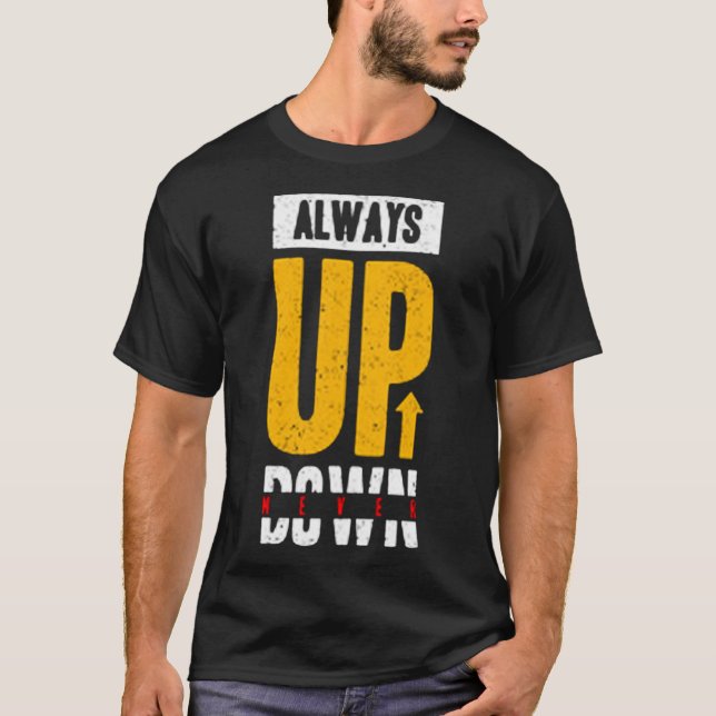 Always up never down T-Shirt (Front)