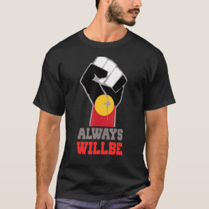Always Was Always Will Be Aboriginal Land Australi T-Shirt