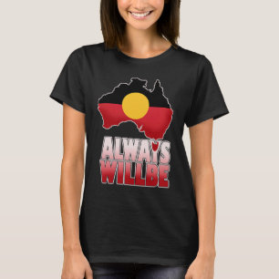 Always Was Always Will Be Aboriginal Land Australi T-Shirt