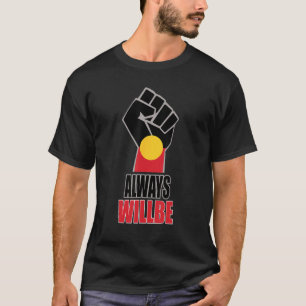 Always Was Always Will Be Aboriginal Land Australi T-Shirt