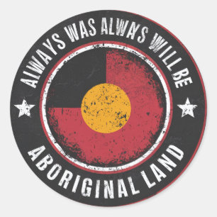 ALWAYS WAS ALWAYS WILL BE "ABORIGNAL LAND" CLASSIC ROUND STICKER