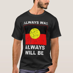 Always Was Will Be Aboriginal Flag Australia Land T-Shirt