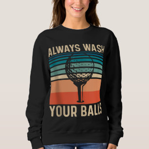 Always Wash Your Balls Funny Golf Sweatshirt