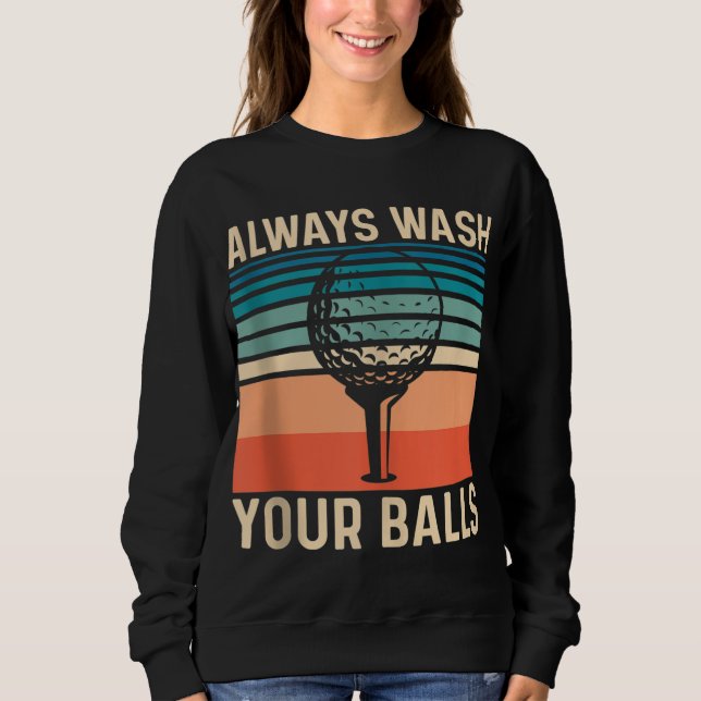 Always Wash Your Balls Funny Golf Sweatshirt (Front)
