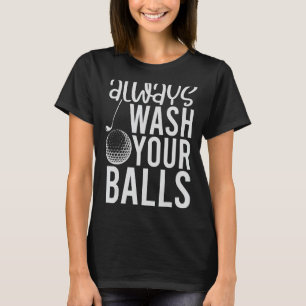 Always Wash Your Balls Golf 2 T-Shirt