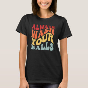 Always wash Your Balls Golf Golfer Golf Player Go T-Shirt