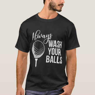 Always Wash Your Balls Golf  T-Shirt