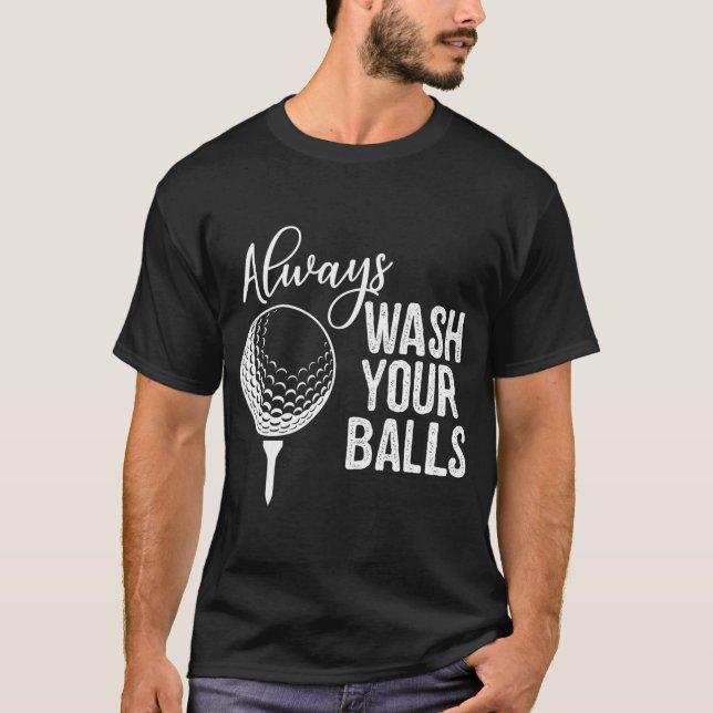 Always Wash Your Balls Golf  T-Shirt (Front)