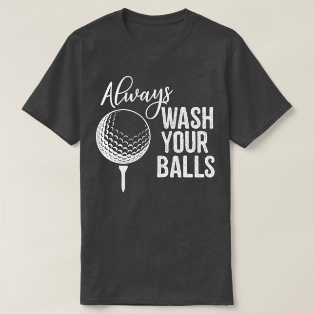 Always Wash Your Balls Golf  T-Shirt (Design Front)