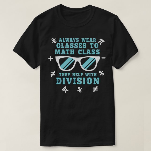 Always wear glasses to math classes funny cool for T-Shirt (Design Front)