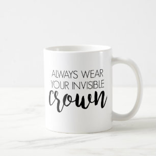 Always wear your invisible crown coffee mug