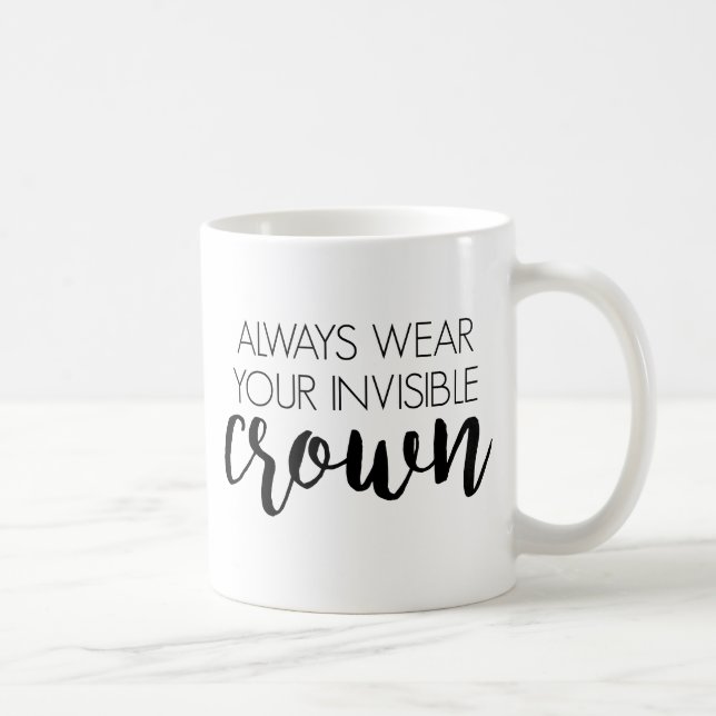 Always wear your invisible crown coffee mug (Right)