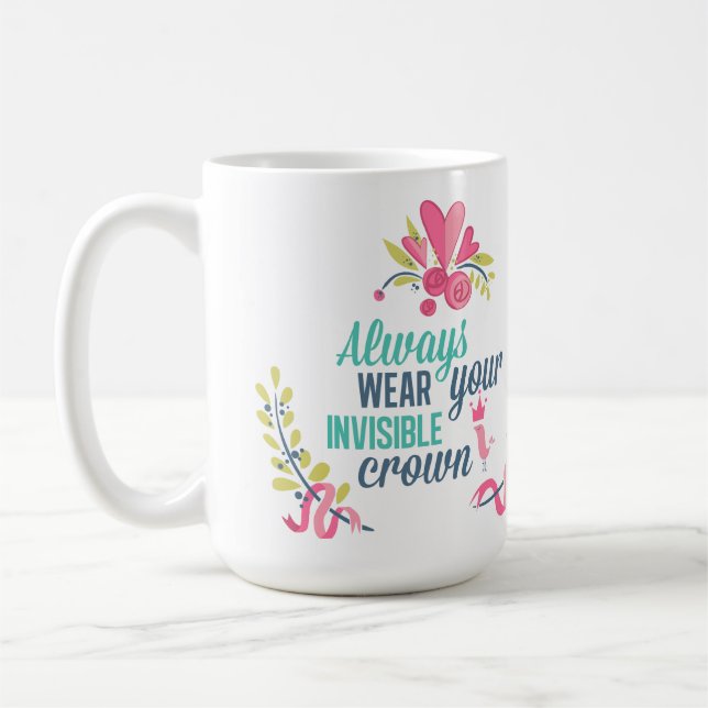 Always wear your invisible crown coffee mug (Left)