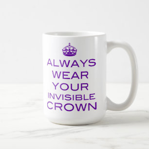 Always Wear Your Invisible Crown - Mug