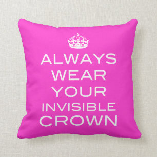 Always Wear Your Invisible Crown Pillow- Any Cushion