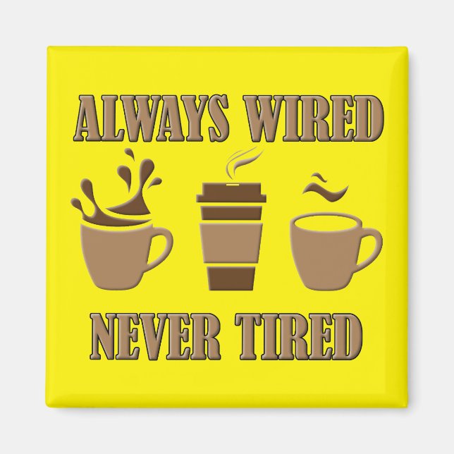 Always Wired Never Tired Coffee Fridge Magnet (Front)