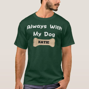 Always With My Dog KATIE T-Shirt