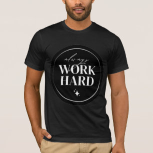 Always Work Hard Motivational Circle Art T-Shirt